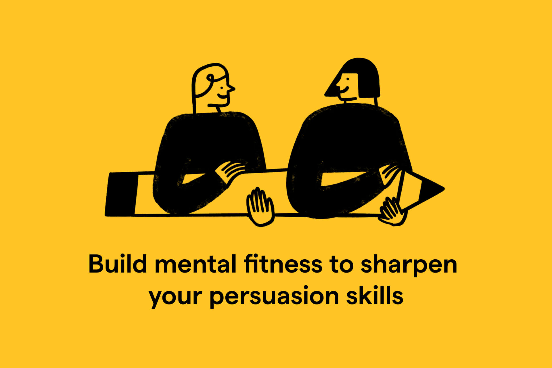 Build mental fitness to sharpen your persuasion skills